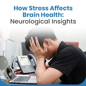 How Stress Affects Brain Health: Neurological Insights